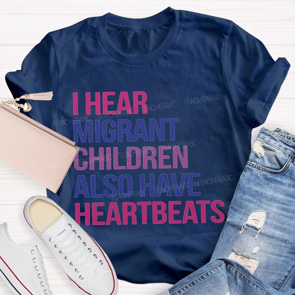 I Hear Migrants Children Also Have Heartbeats Teacher T-shirt