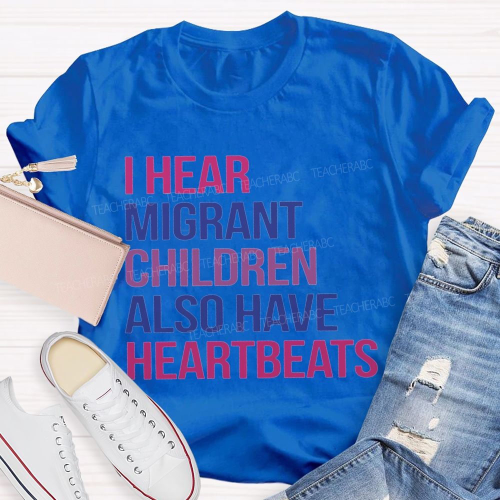 I Hear Migrants Children Also Have Heartbeats Teacher T-shirt