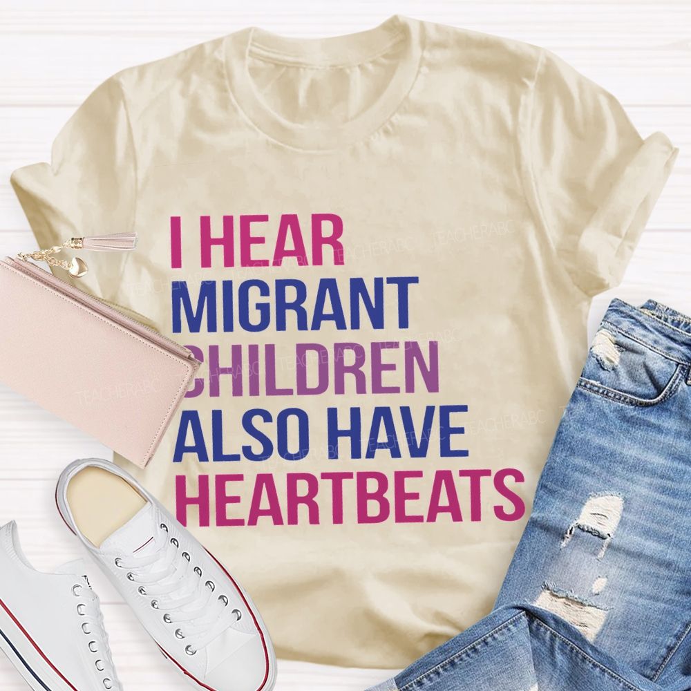 I Hear Migrants Children Also Have Heartbeats Teacher T-shirt