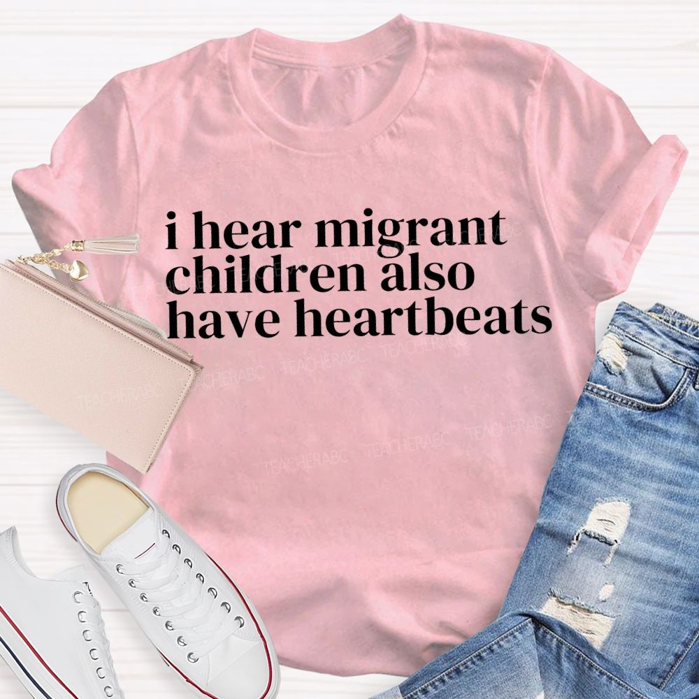 I Hear Migrants Children Also Have Heartbeats Teacher T-shirt