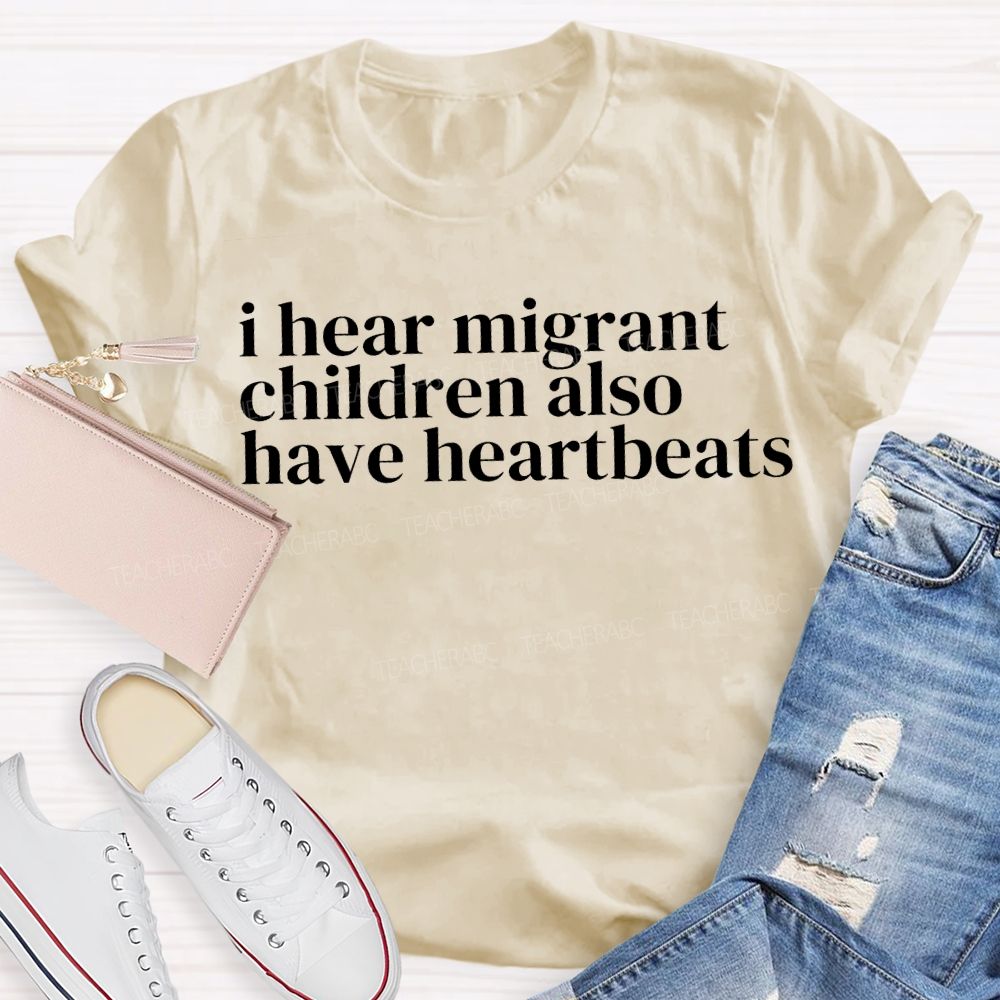 I Hear Migrants Children Also Have Heartbeats Teacher T-shirt