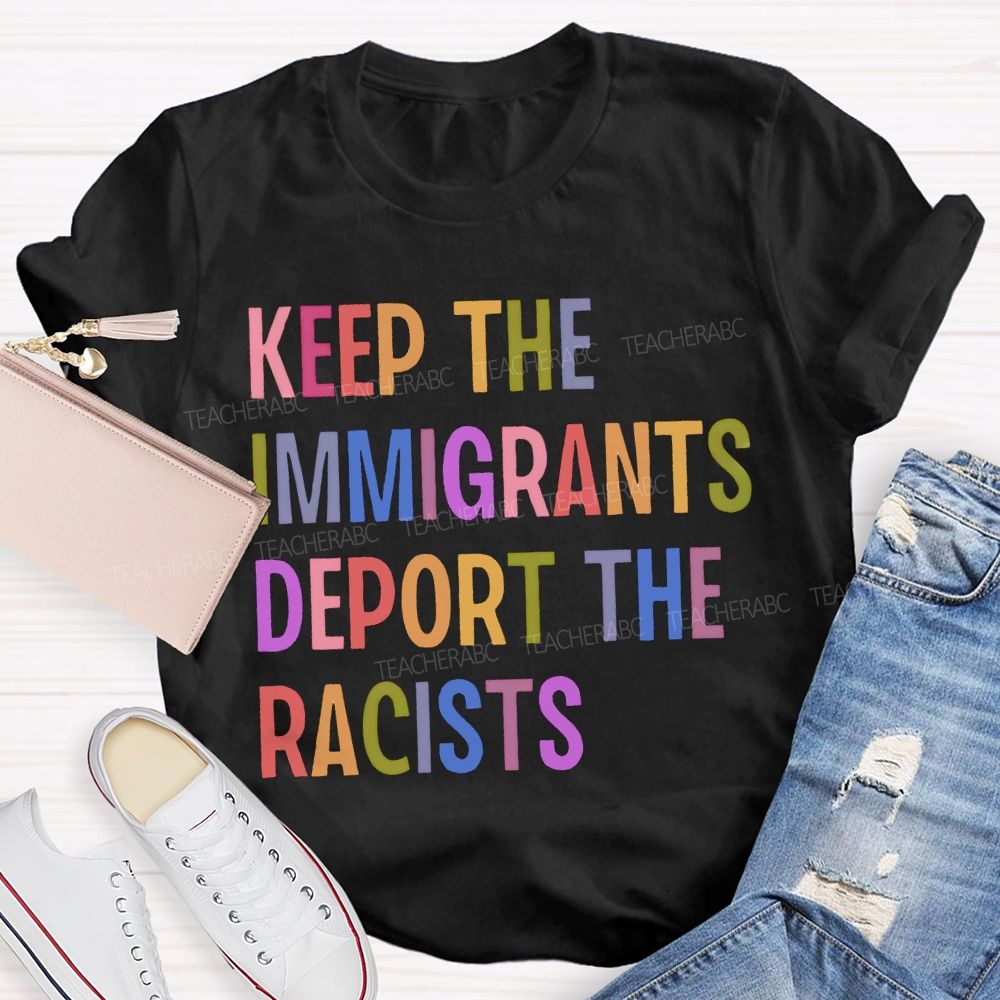 Keep The Immigrants Deport The Racists Teacher T-shirt
