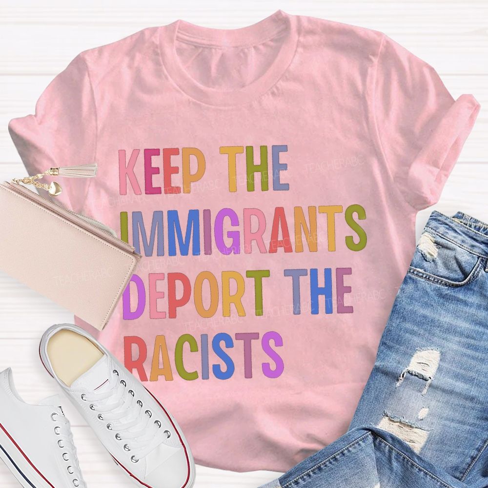 Keep The Immigrants Deport The Racists Teacher T-shirt