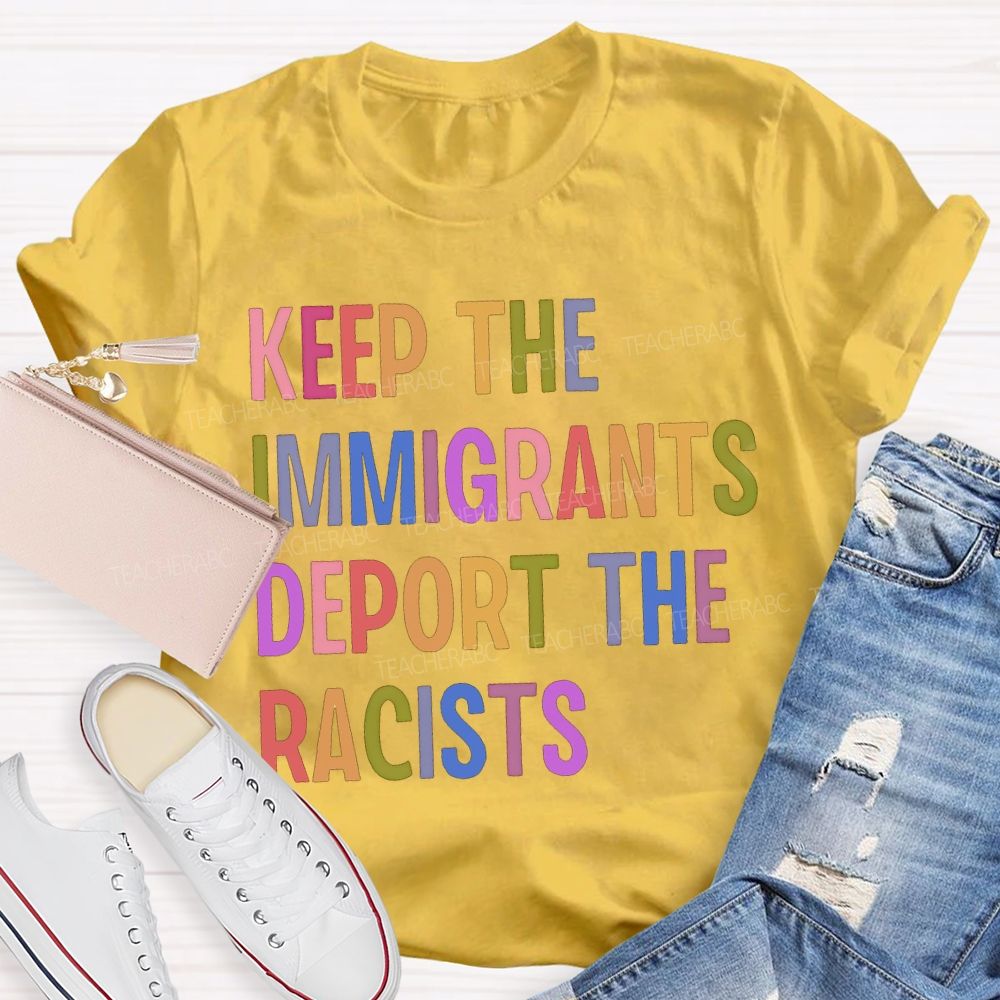 Keep The Immigrants Deport The Racists Teacher T-shirt
