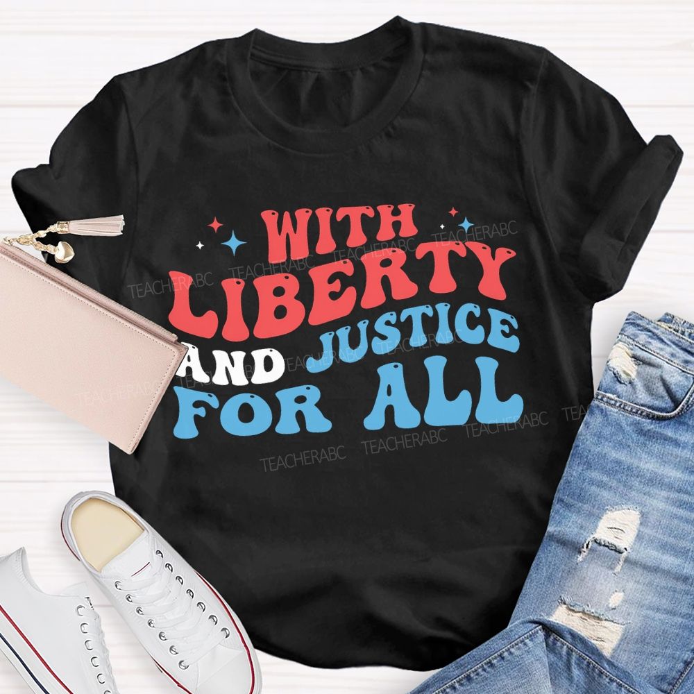 With Liberty And Justice For All Teacher T-shirt