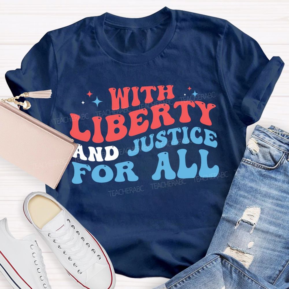 With Liberty And Justice For All Teacher T-shirt