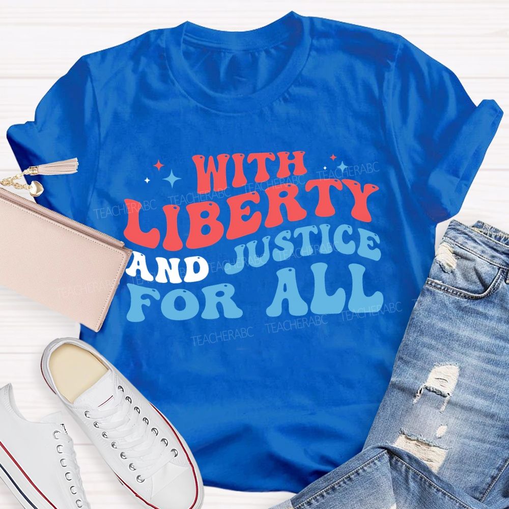 With Liberty And Justice For All Teacher T-shirt
