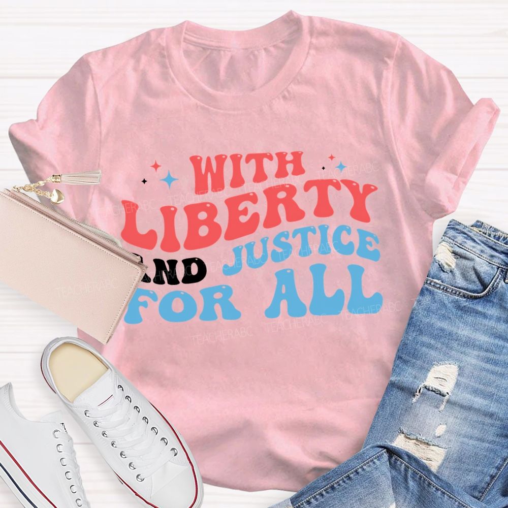 With Liberty And Justice For All Teacher T-shirt