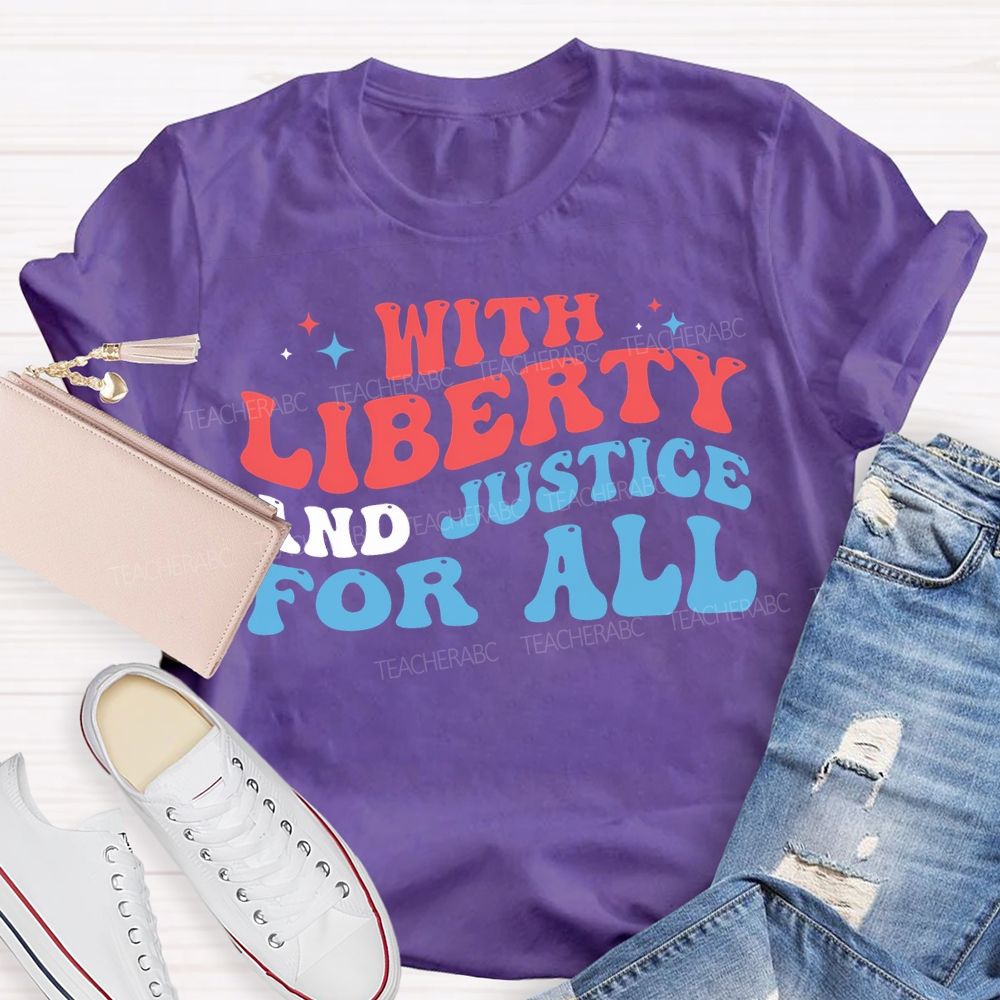 With Liberty And Justice For All Teacher T-shirt