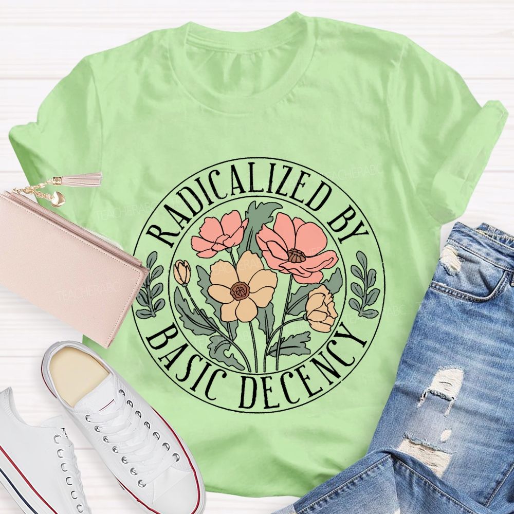 Radicalized by Basic Decency Circular Pattern Flowers  Teacher T-shirt