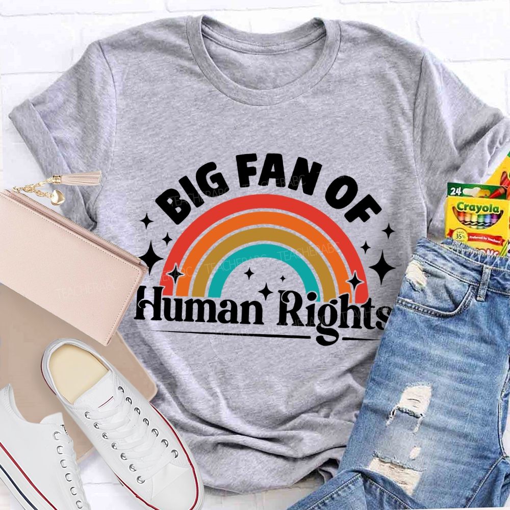 Big Fan Of Human Rights Rainbow Graphic Teacher T-shirt