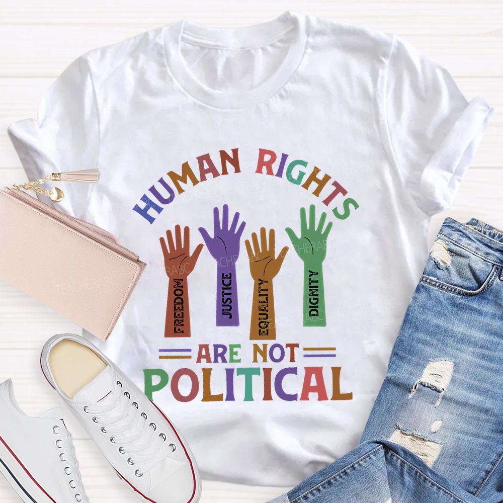 Human Rights Are Not Political   Teacher T-shirt