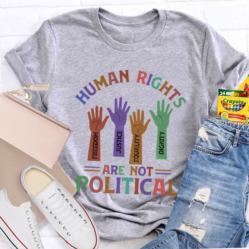 Human Rights Are Not Political   Teacher T-shirt