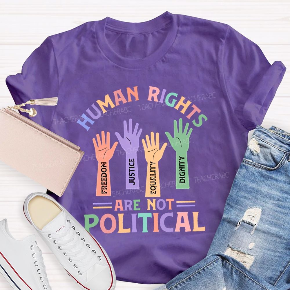 Human Rights Are Not Political   Teacher T-shirt