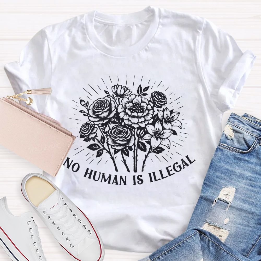No Human Is Illegal  Teacher T-shirt