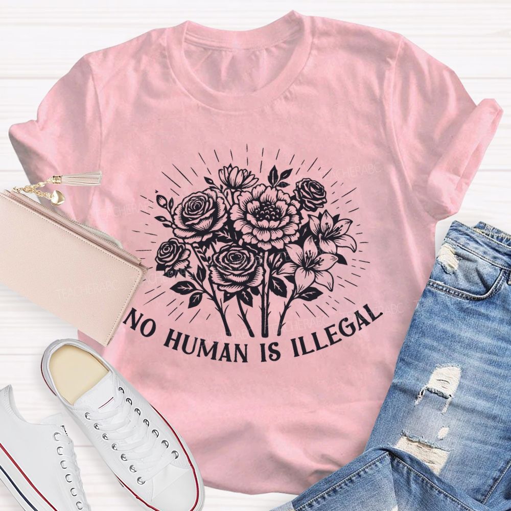 No Human Is Illegal  Teacher T-shirt
