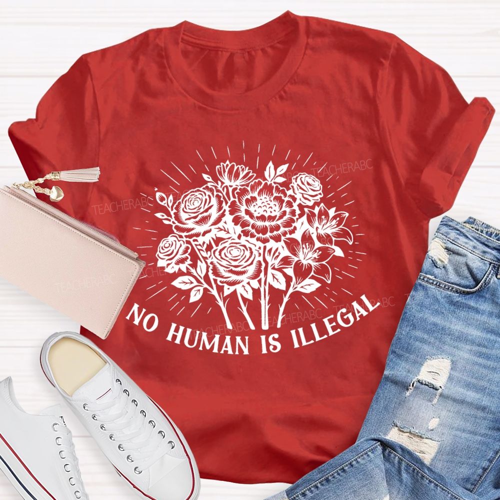No Human Is Illegal  Teacher T-shirt