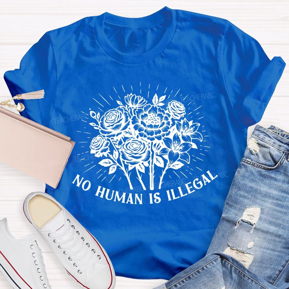 No Human Is Illegal  Teacher T-shirt