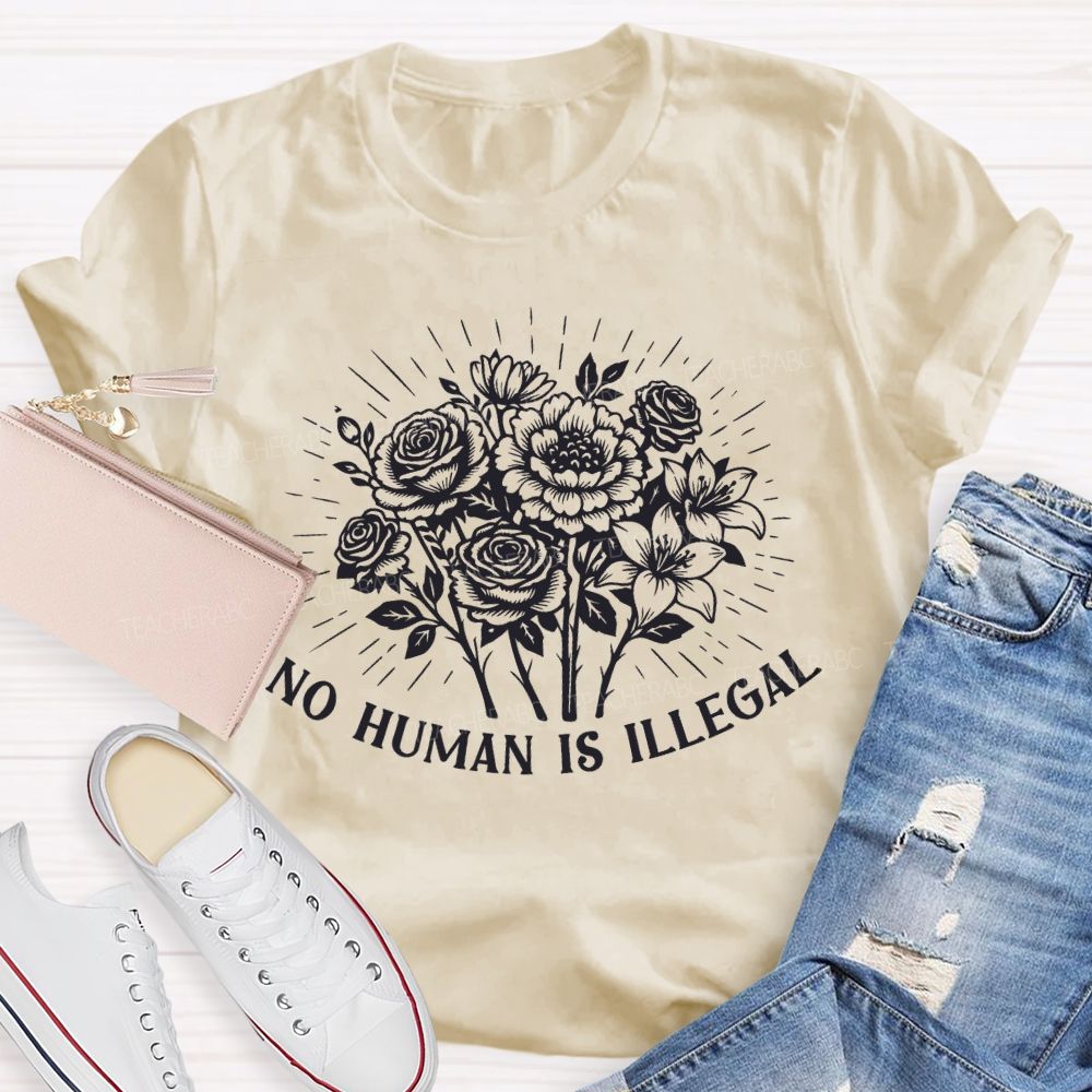 No Human Is Illegal  Teacher T-shirt