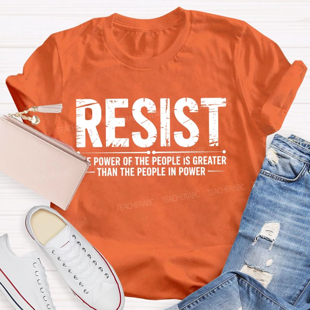 Resist The Power Of The People Is Greater   Teacher T-shirt
