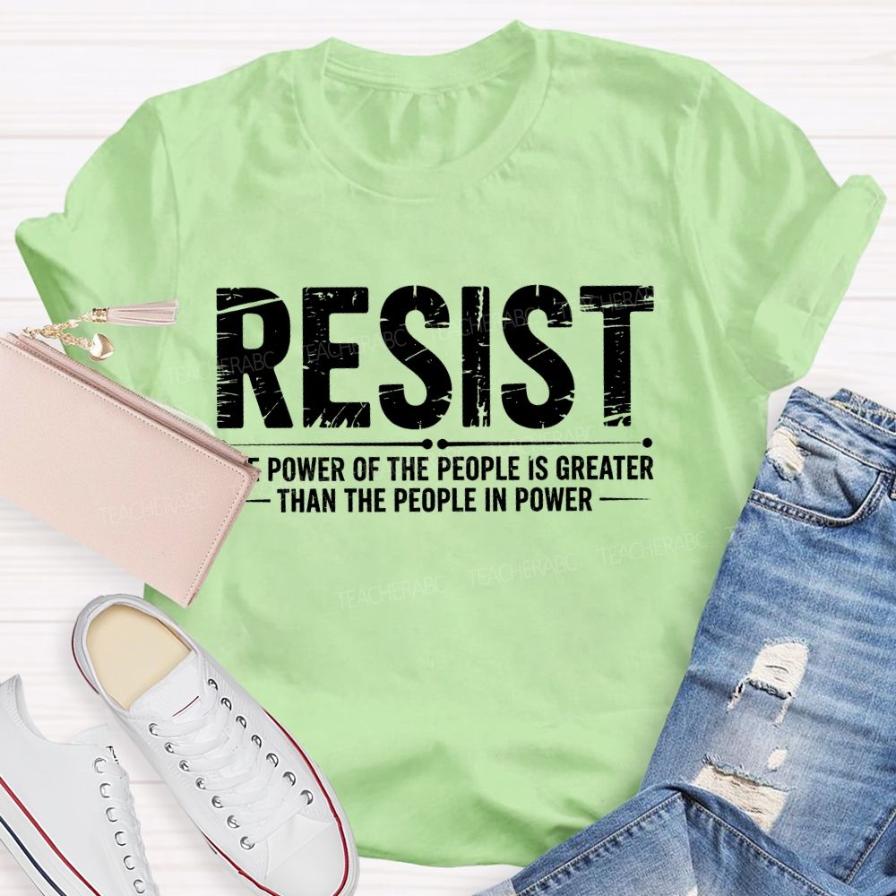 Resist The Power Of The People Is Greater   Teacher T-shirt