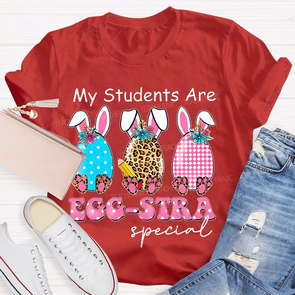 My Students Are Egg-Stra Special Shirt Easter Day Teacher T-shirt