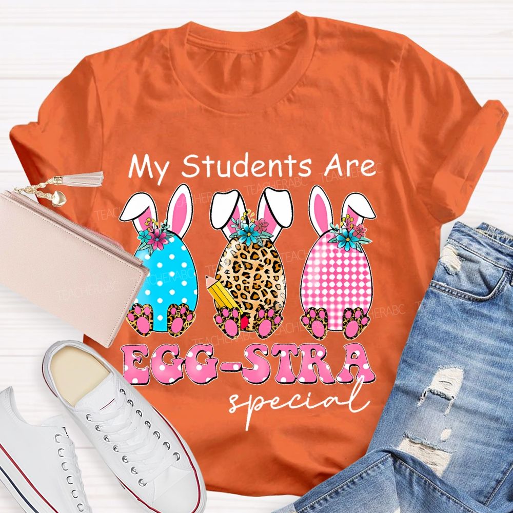 My Students Are Egg-Stra Special Shirt Easter Day Teacher T-shirt