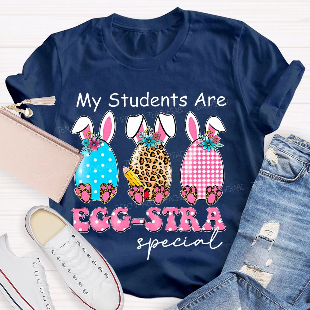 My Students Are Egg-Stra Special Shirt Easter Day Teacher T-shirt