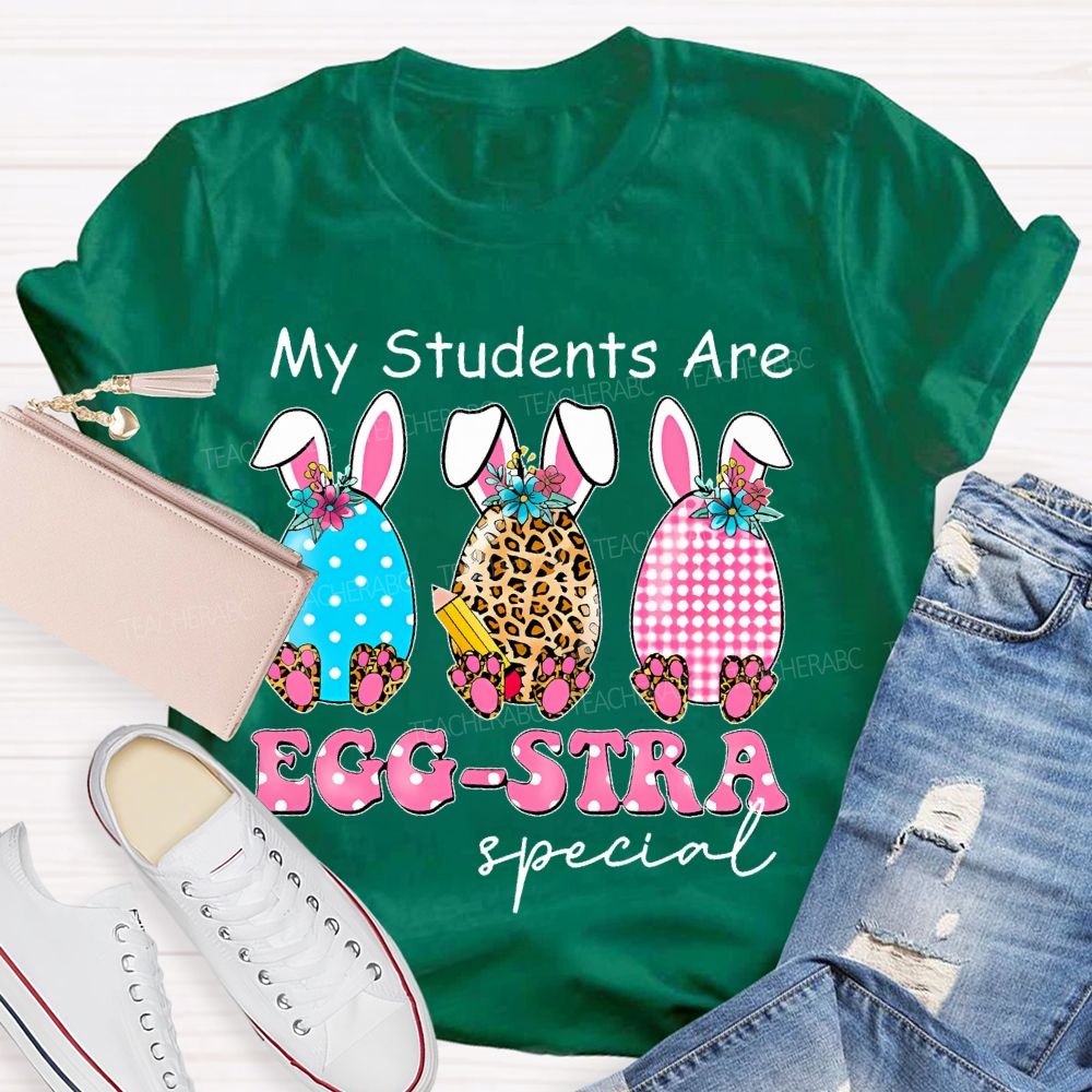 My Students Are Egg-Stra Special Shirt Easter Day Teacher T-shirt