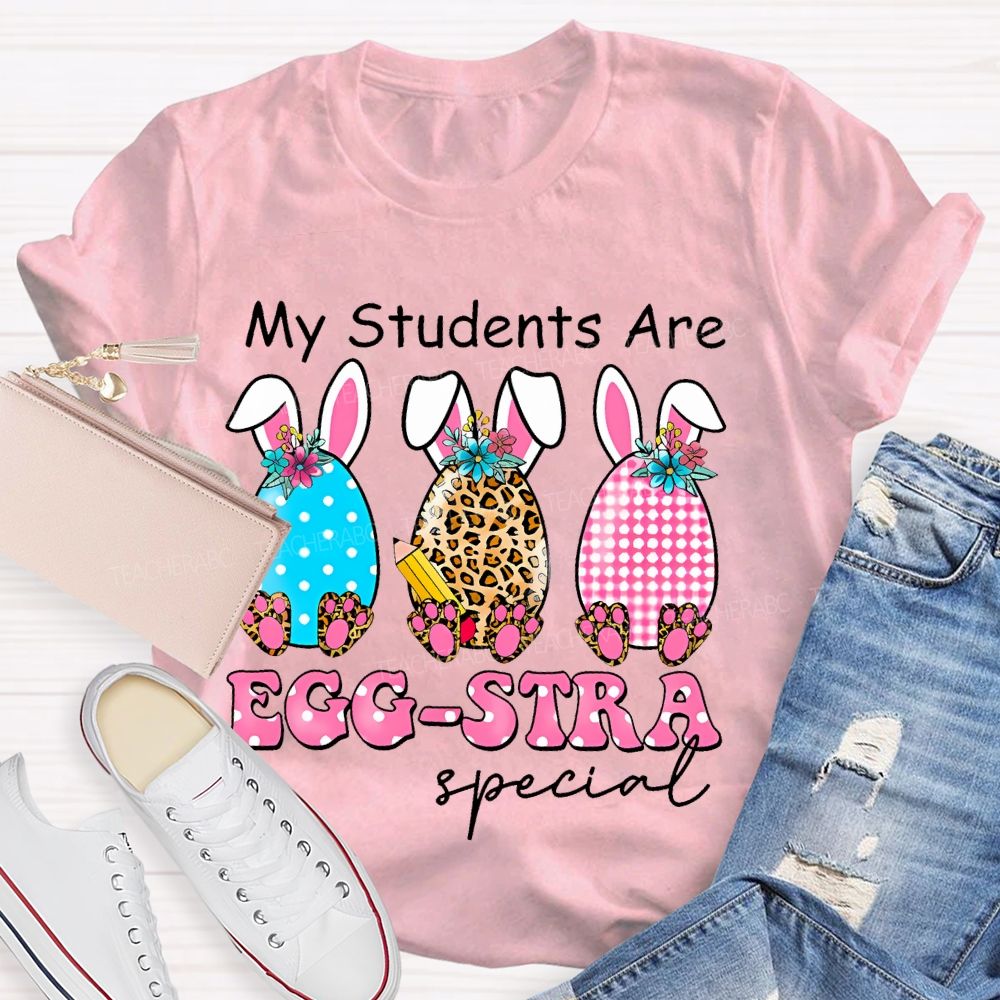My Students Are Egg-Stra Special Shirt Easter Day Teacher T-shirt
