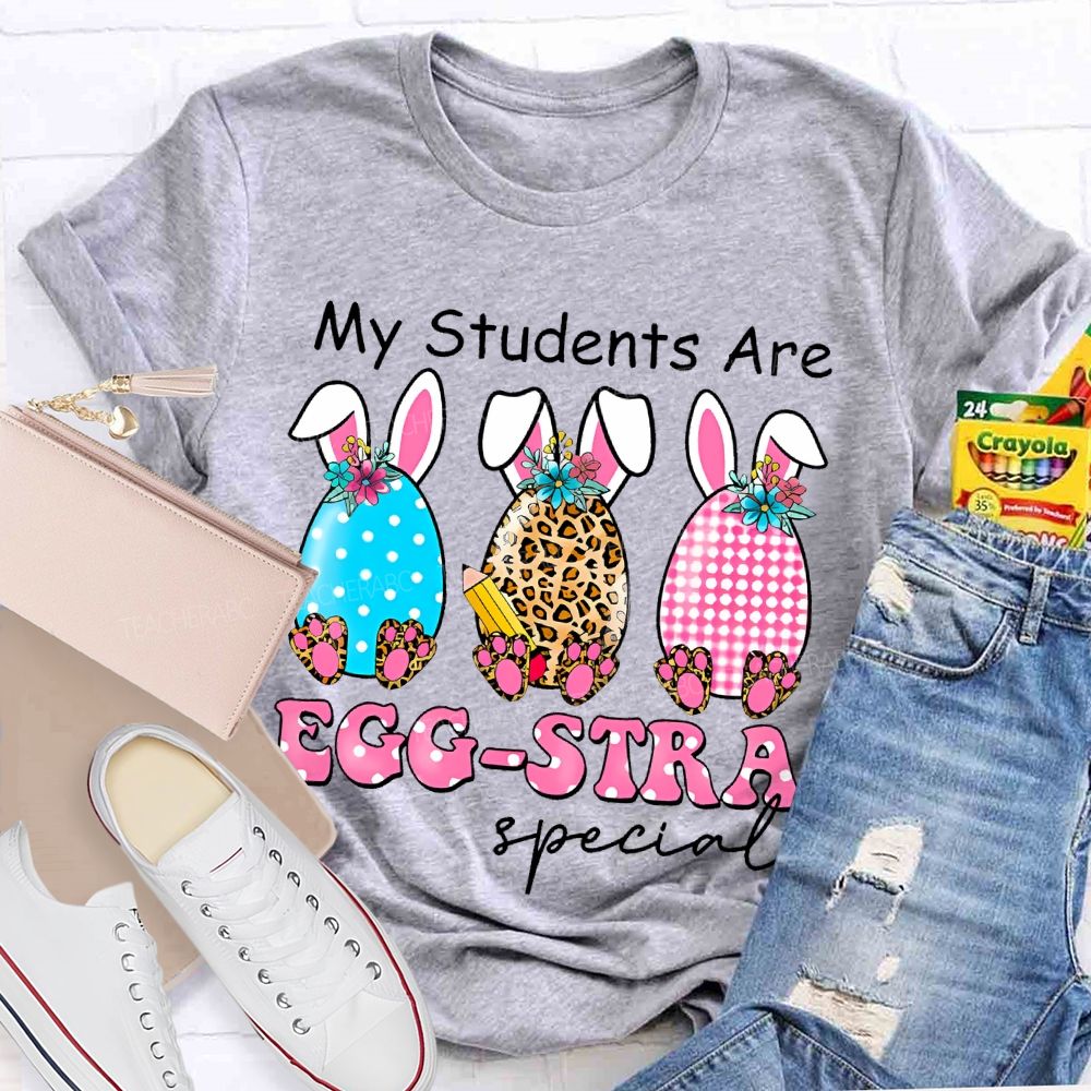 My Students Are Egg-Stra Special Shirt Easter Day Teacher T-shirt