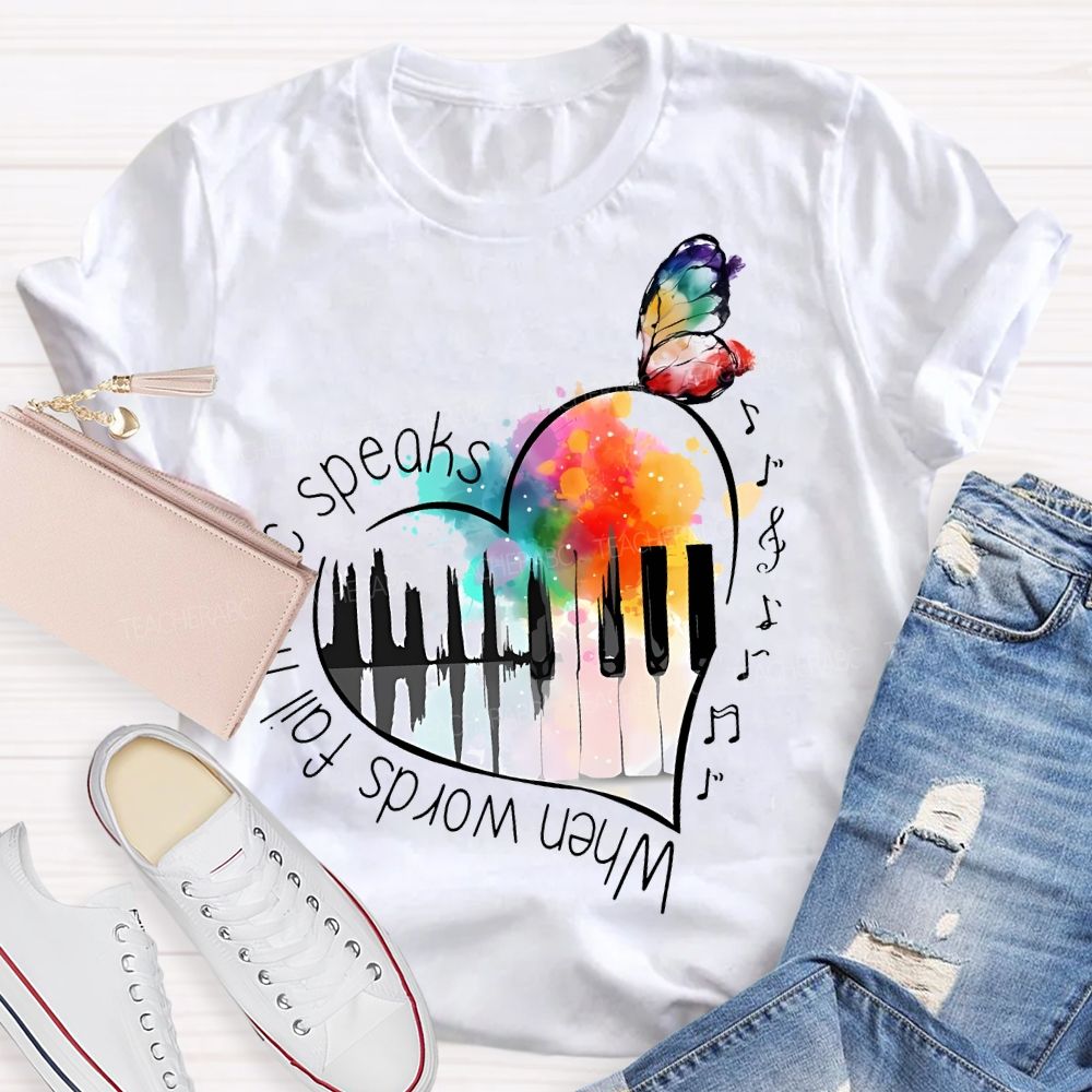 When Words Fail Music Speaks  Teacher T-shirt