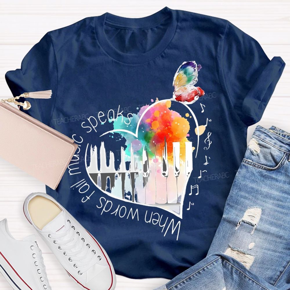When Words Fail Music Speaks  Teacher T-shirt