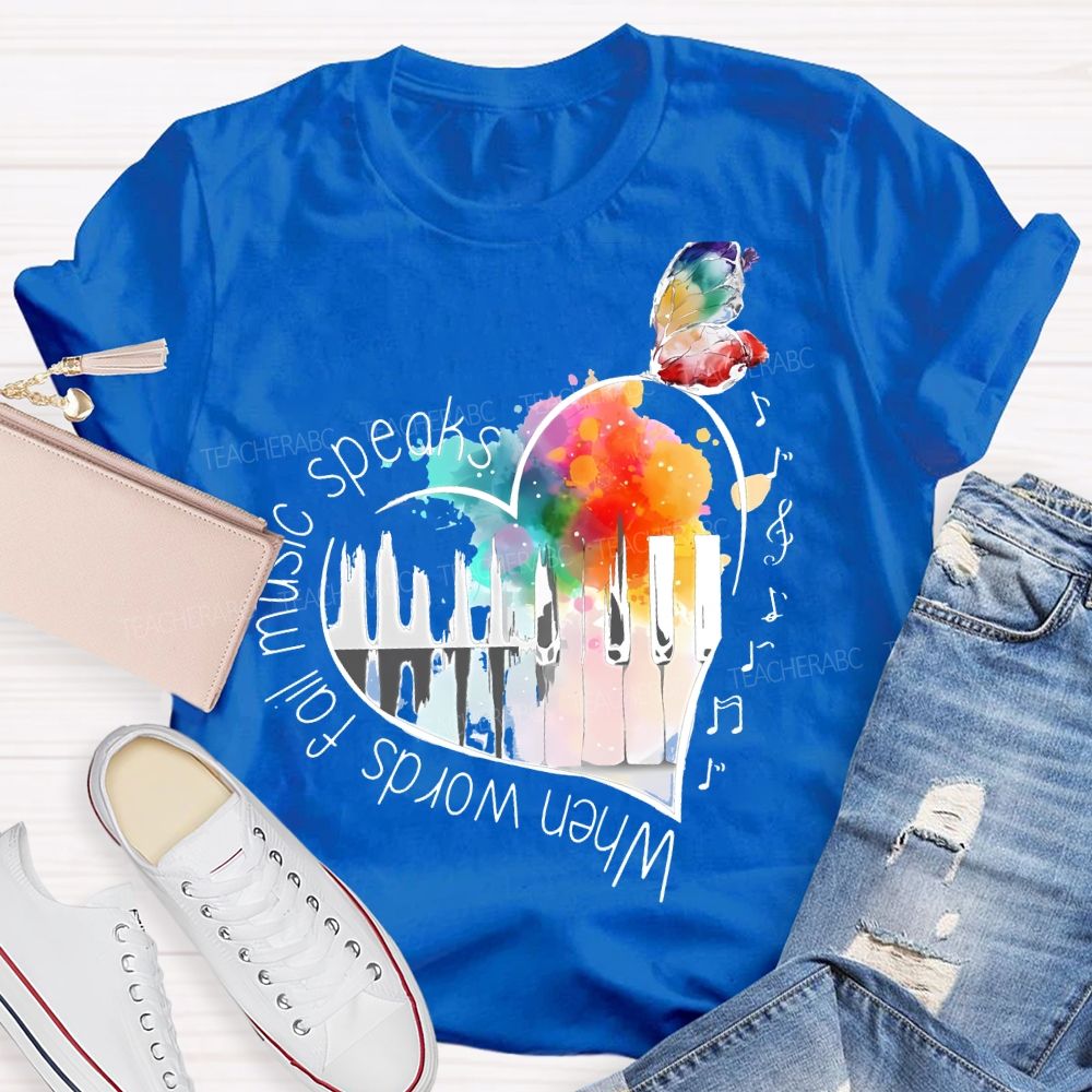 When Words Fail Music Speaks  Teacher T-shirt