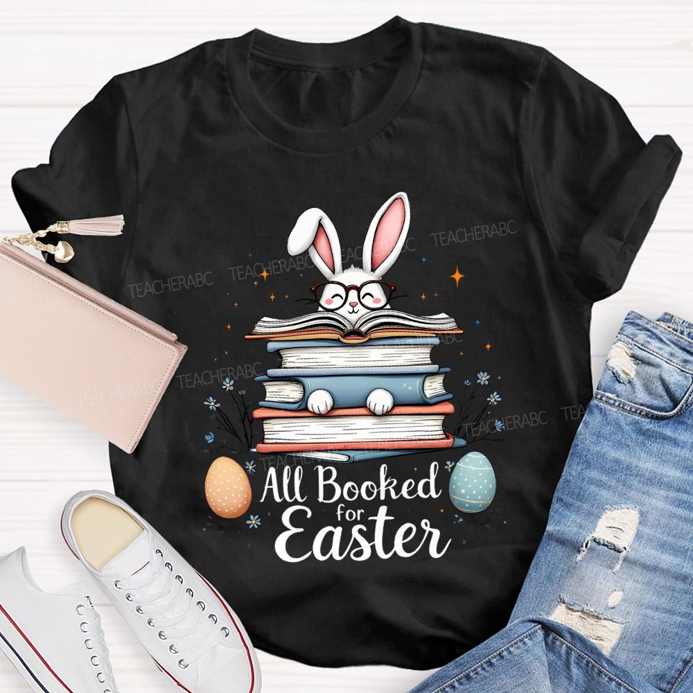 All Booked For Easter Bunnies And Easter Eggs Teacher T-shirt