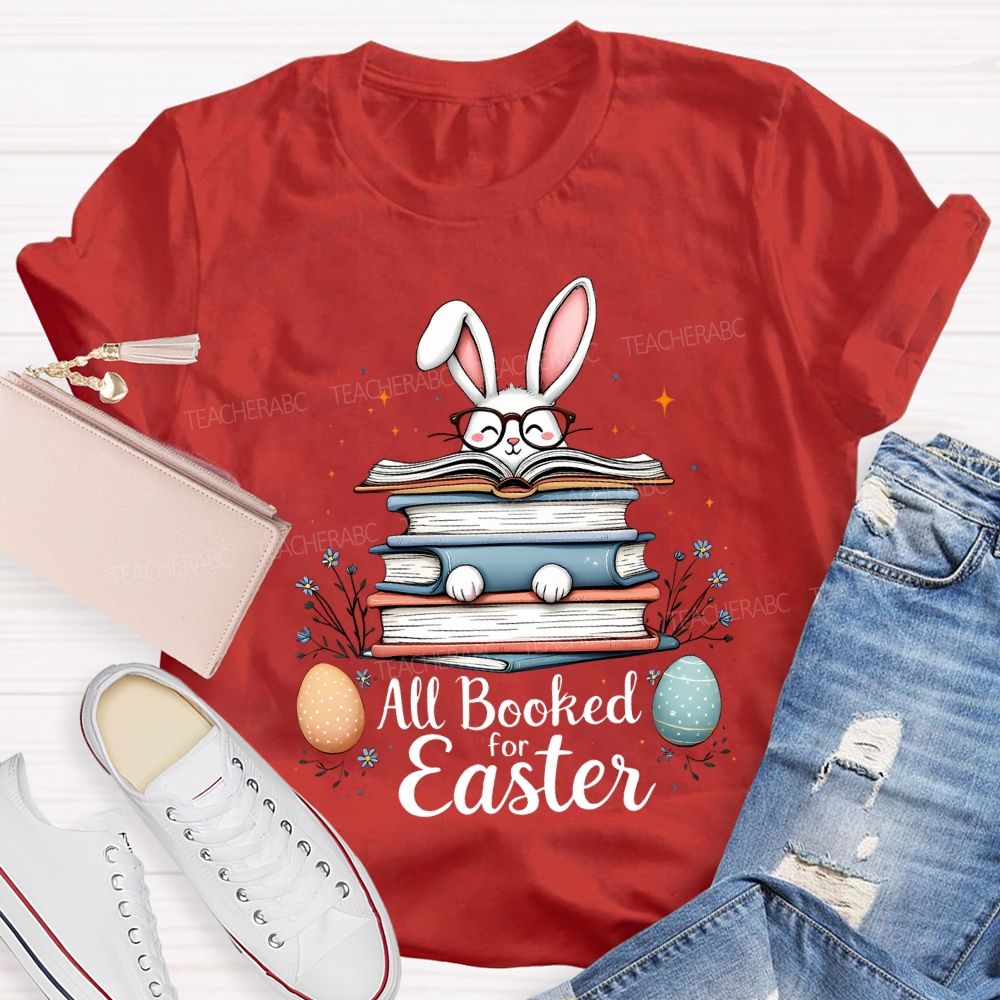 All Booked For Easter Bunnies And Easter Eggs Teacher T-shirt