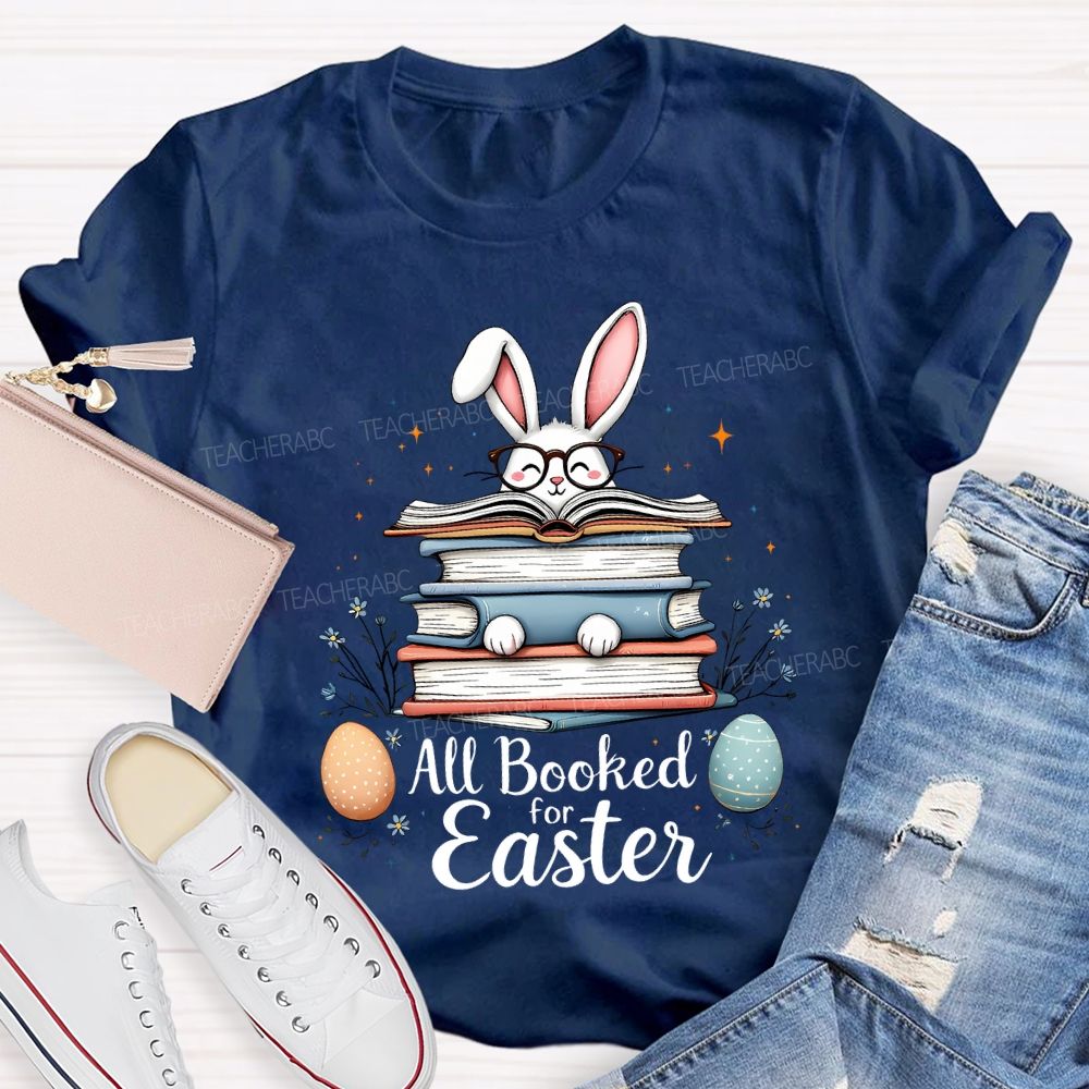 All Booked For Easter Bunnies And Easter Eggs Teacher T-shirt