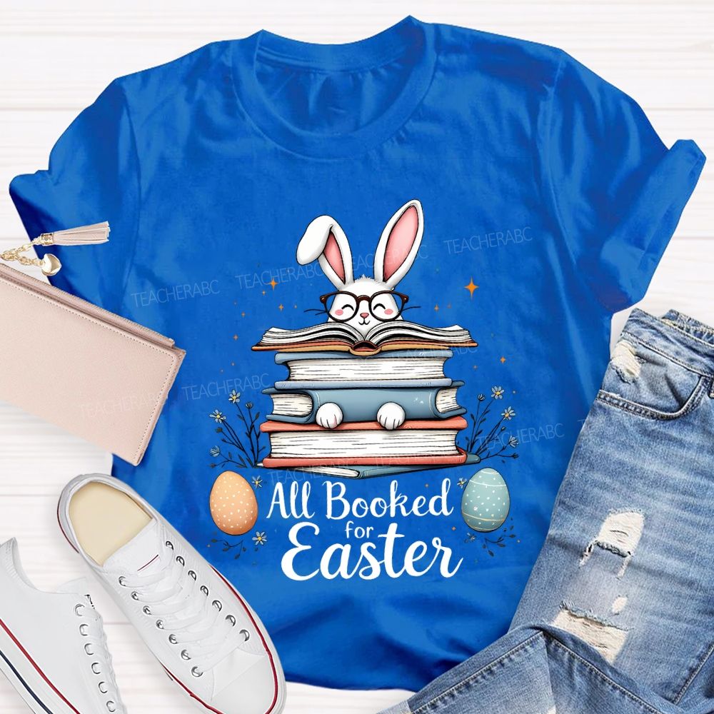 All Booked For Easter Bunnies And Easter Eggs Teacher T-shirt