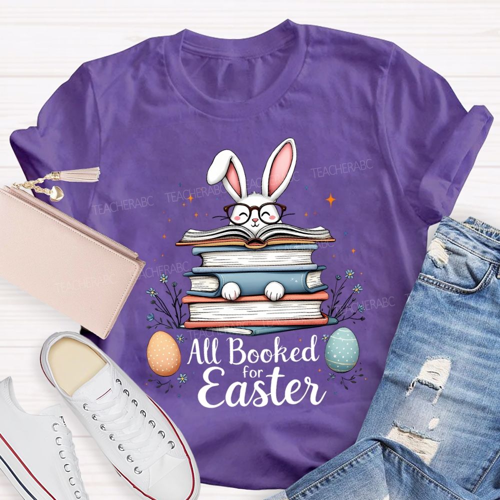 All Booked For Easter Bunnies And Easter Eggs Teacher T-shirt