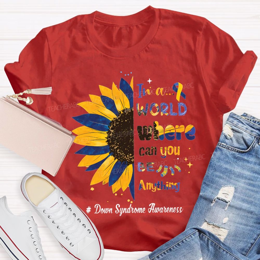 In A World Where Can You Be Anything Down Syndrome Awareness Teacher T-shirt