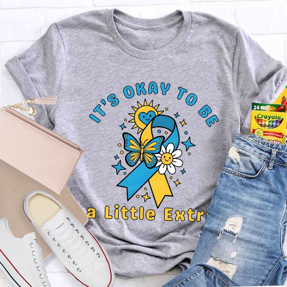 It'S Okay To Be A Little Extra Teacher T-shirt