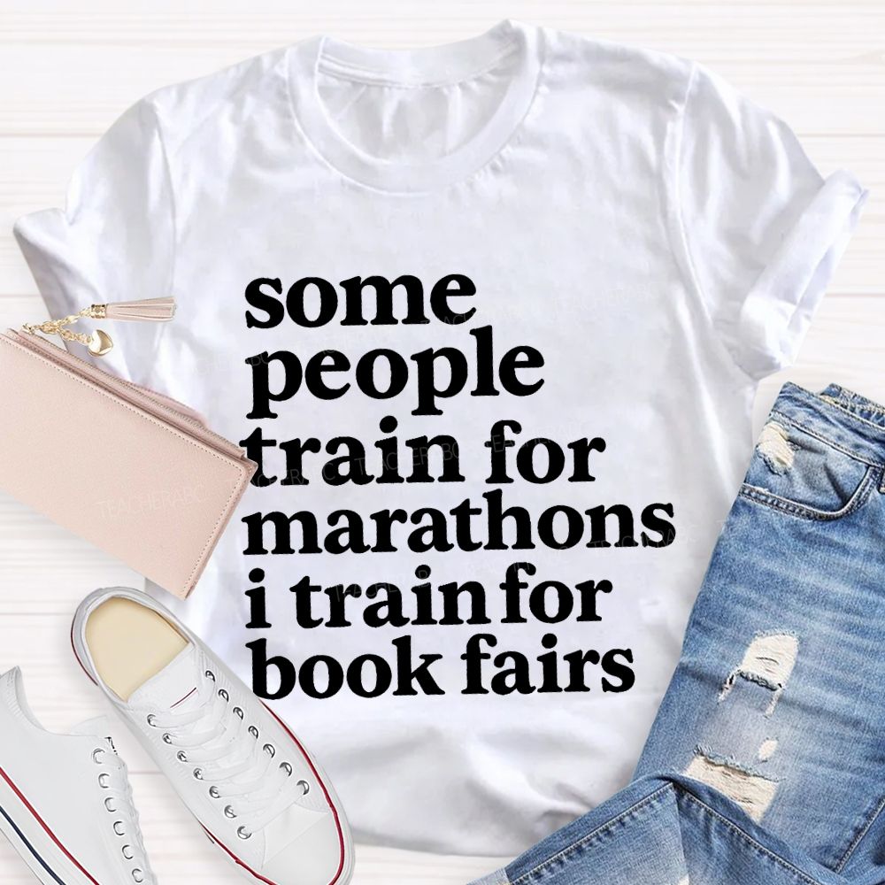 Some People Train For Marathons I Train For Book Fairs Teacher T-shirt