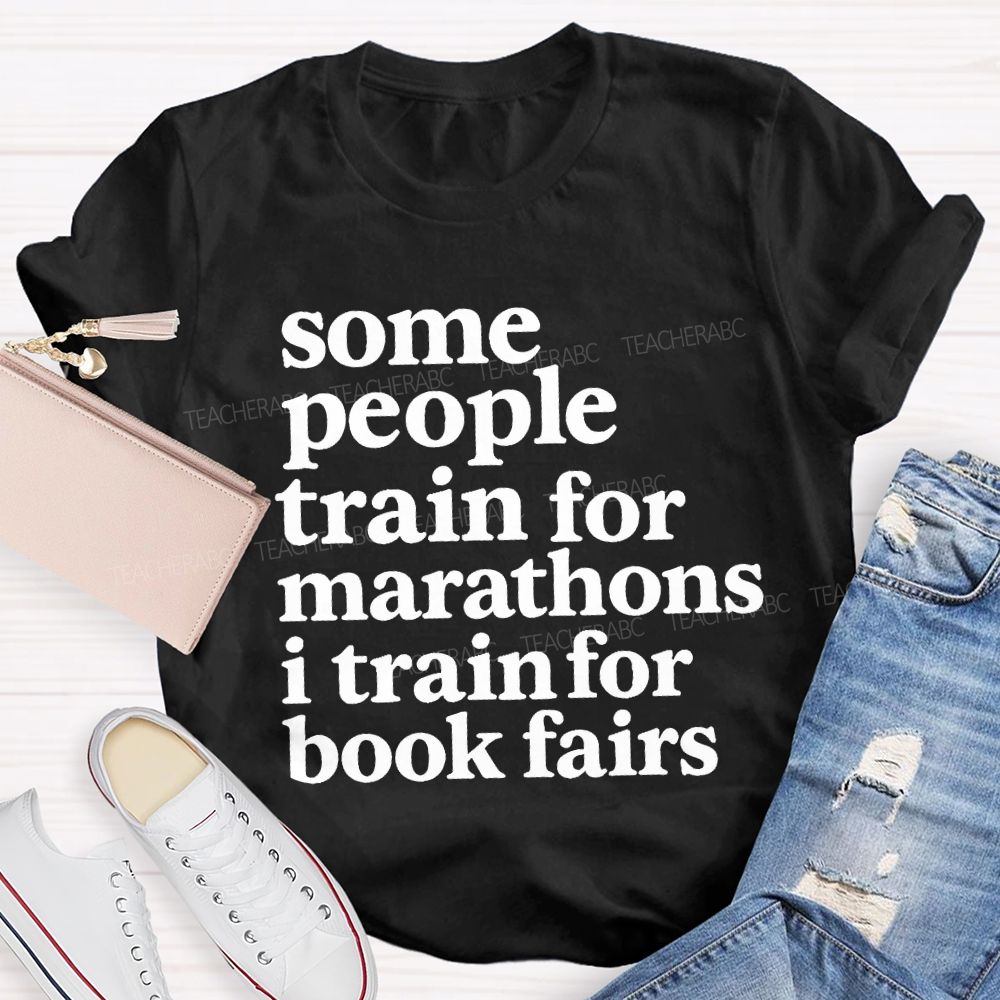 Some People Train For Marathons I Train For Book Fairs Teacher T-shirt