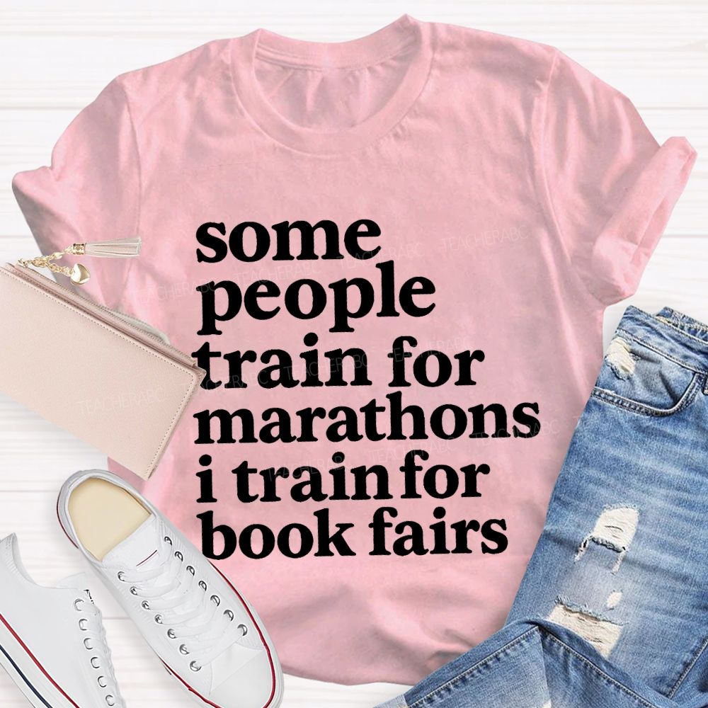 Some People Train For Marathons I Train For Book Fairs Teacher T-shirt