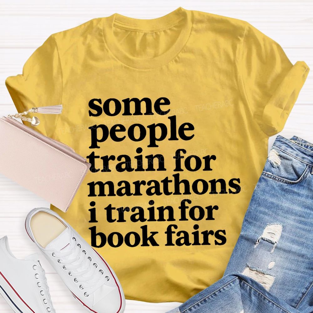 Some People Train For Marathons I Train For Book Fairs Teacher T-shirt