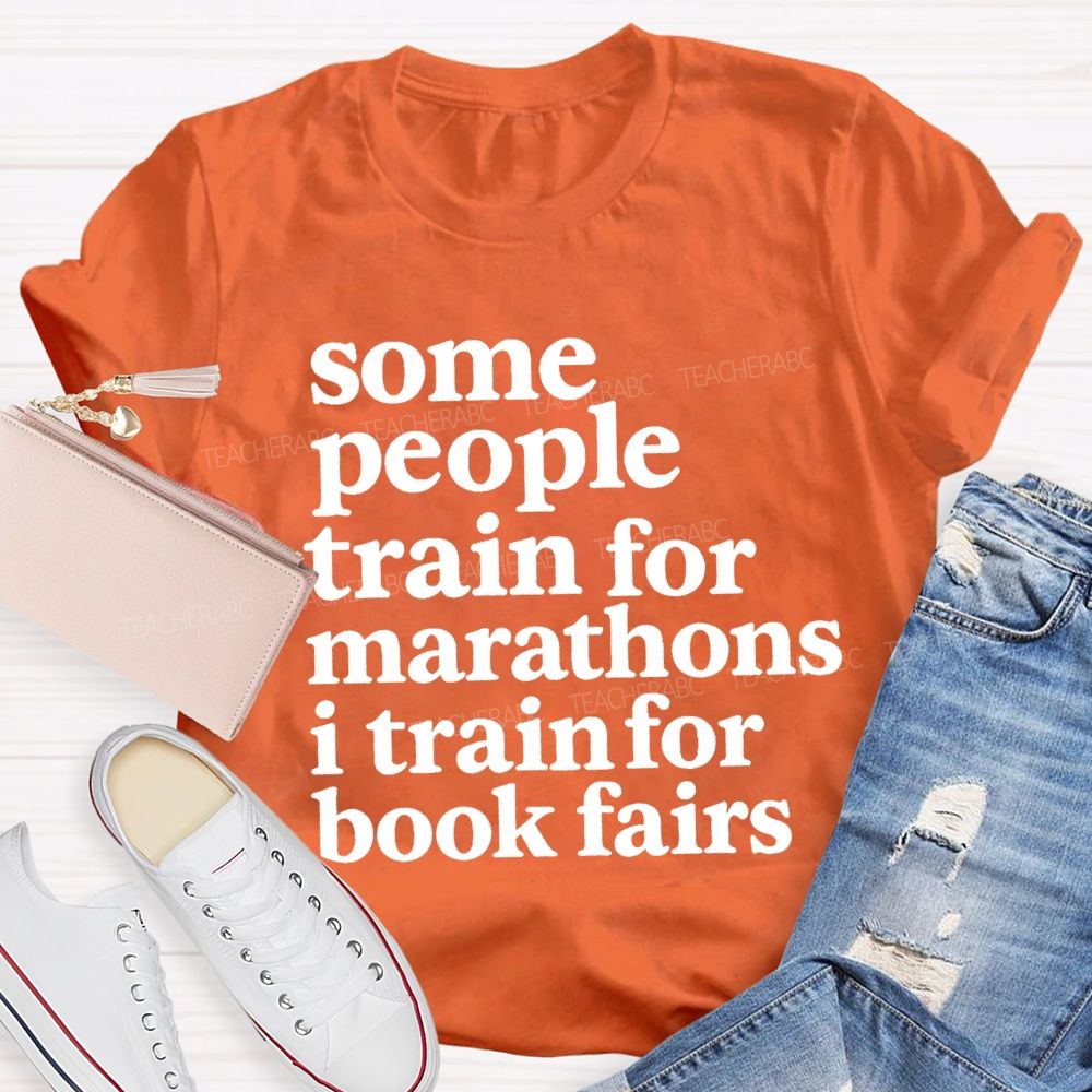 Some People Train For Marathons I Train For Book Fairs Teacher T-shirt