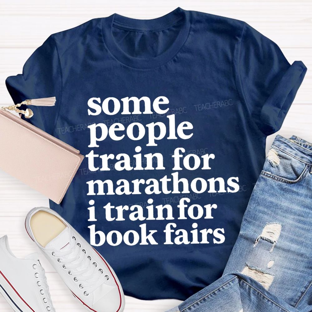 Some People Train For Marathons I Train For Book Fairs Teacher T-shirt