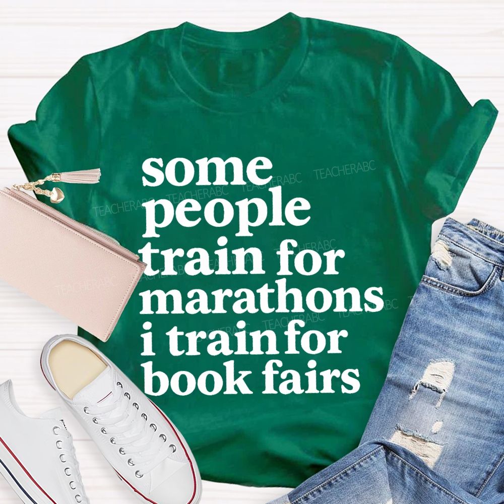 Some People Train For Marathons I Train For Book Fairs Teacher T-shirt