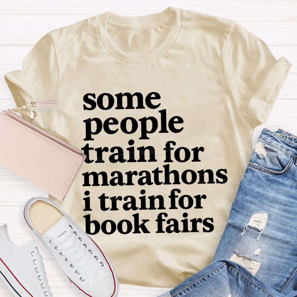 Some People Train For Marathons I Train For Book Fairs Teacher T-shirt
