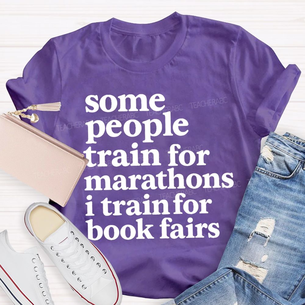 Some People Train For Marathons I Train For Book Fairs Teacher T-shirt